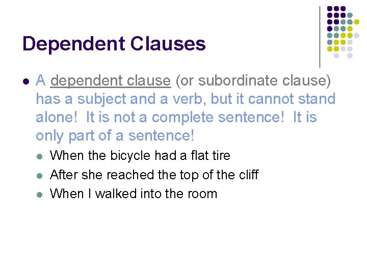 Dependent Clauses l A dependent clause (or subordinate clause) has a subject and a