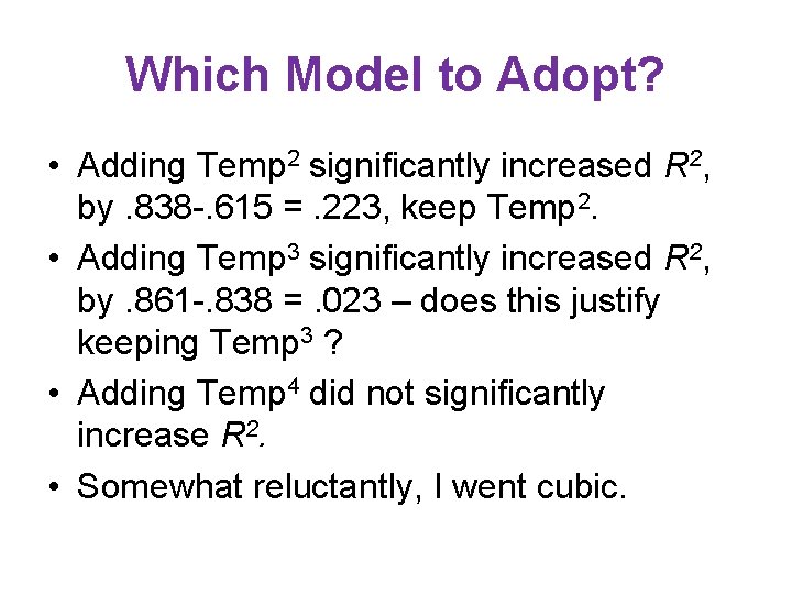 Which Model to Adopt? • Adding Temp 2 significantly increased R 2, by. 838