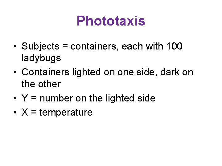 Phototaxis • Subjects = containers, each with 100 ladybugs • Containers lighted on one