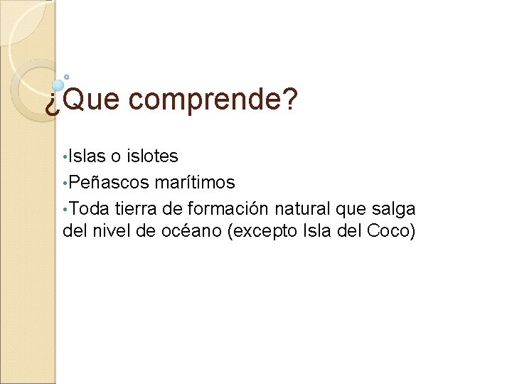 ¿Que comprende? • Islas o islotes • Peñascos marítimos • Toda tierra de formación