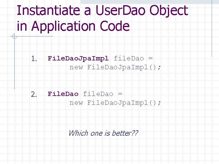 Instantiate a User. Dao Object in Application Code 1. File. Dao. Jpa. Impl file.