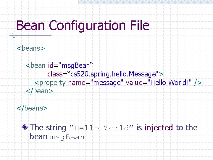 Bean Configuration File <beans> <bean id="msg. Bean“ class=“cs 520. spring. hello. Message"> <property name="message"