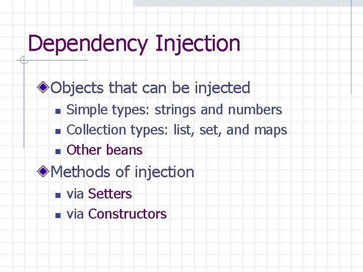 Dependency Injection Objects that can be injected n n n Simple types: strings and