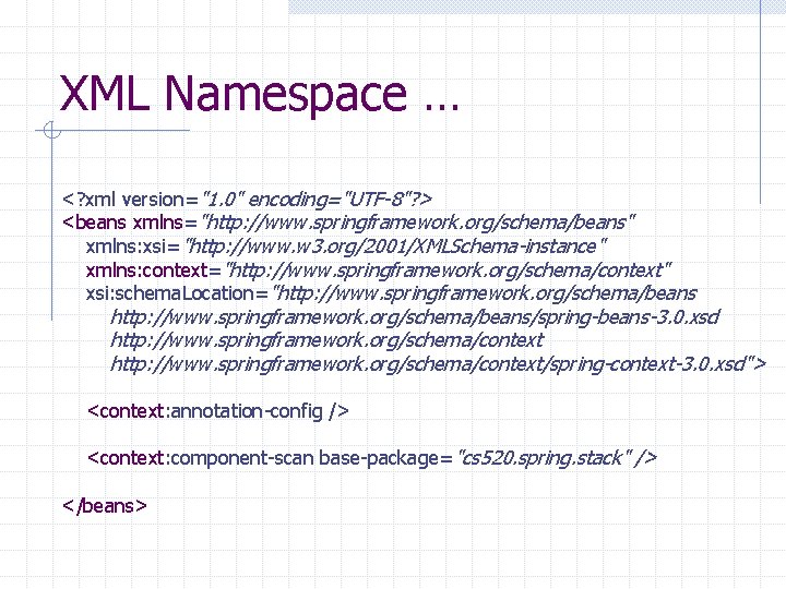 XML Namespace … <? xml version="1. 0" encoding="UTF-8"? > <beans xmlns="http: //www. springframework. org/schema/beans"