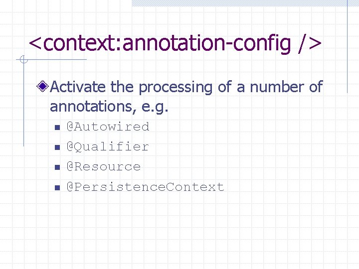 <context: annotation-config /> Activate the processing of a number of annotations, e. g. n