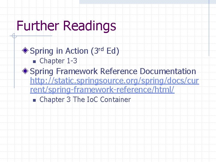 Further Readings Spring in Action (3 rd Ed) n Chapter 1 -3 Spring Framework