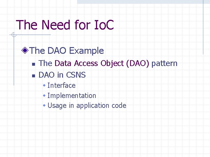 The Need for Io. C The DAO Example n n The Data Access Object