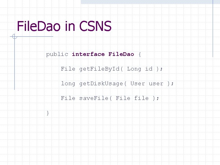 File. Dao in CSNS public interface File. Dao { File get. File. By. Id(
