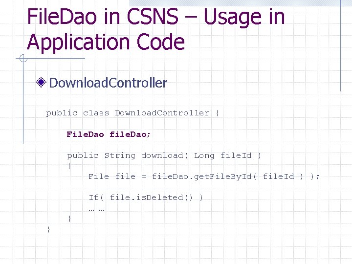 File. Dao in CSNS – Usage in Application Code Download. Controller public class Download.