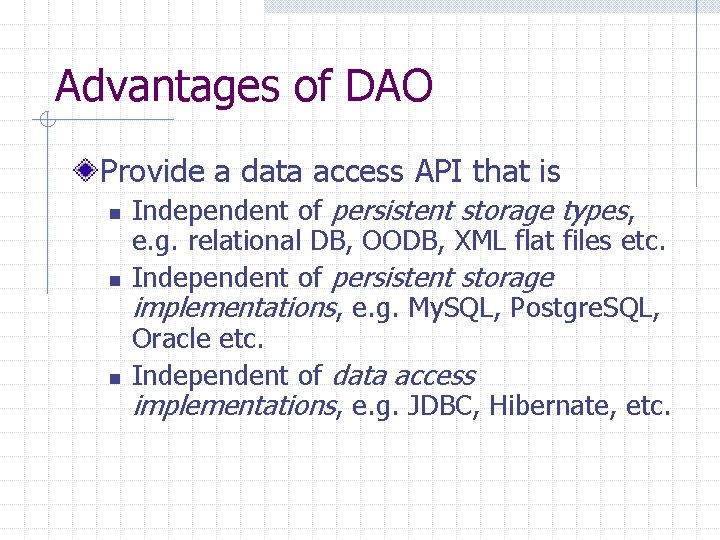 Advantages of DAO Provide a data access API that is n n n Independent