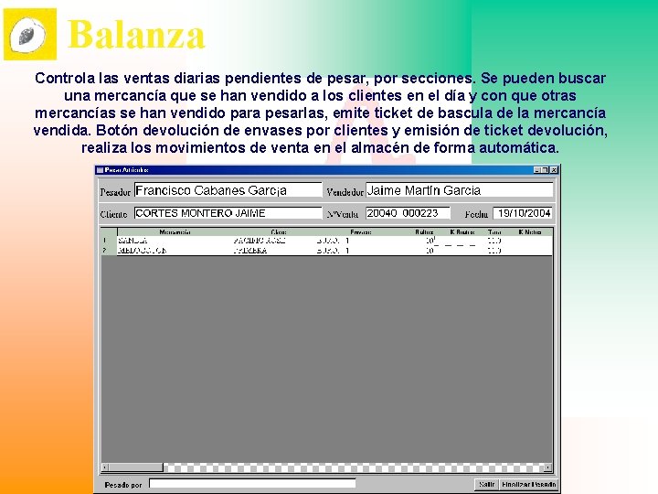 Balanza Controla las ventas diarias pendientes de pesar, por secciones. Se pueden buscar una