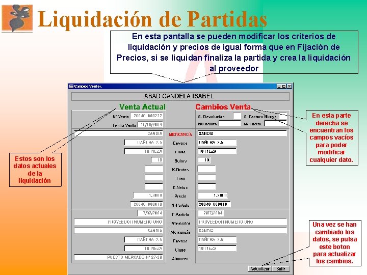 Liquidación de Partidas En esta pantalla se pueden modificar los criterios de liquidación y