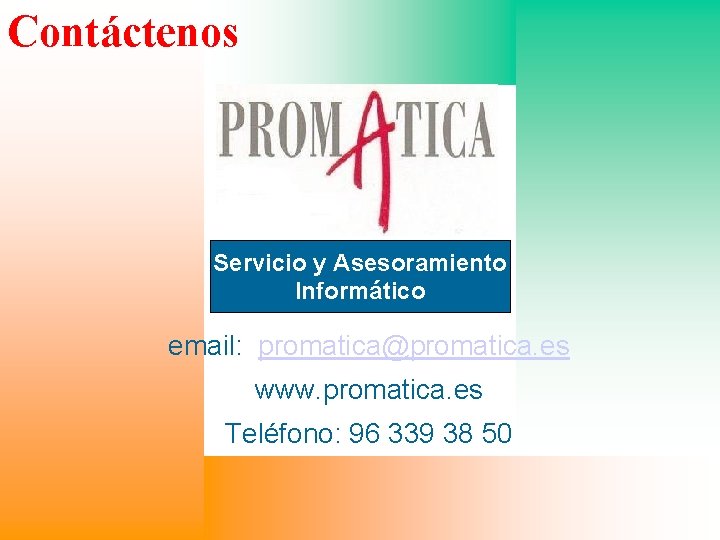 Contáctenos A Servicio y Asesoramiento A A Informático A A email: promatica@promatica. es A