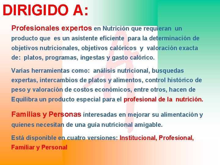 DIRIGIDO A: Profesionales expertos en Nutrición que requieran un producto que es un asistente