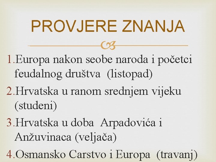 PROVJERE ZNANJA 1. Europa nakon seobe naroda i početci feudalnog društva (listopad) 2. Hrvatska