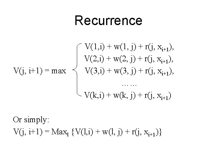 Recurrence V(j, i+1) = max V(1, i) + w(1, j) + r(j, xi+1), V(2,