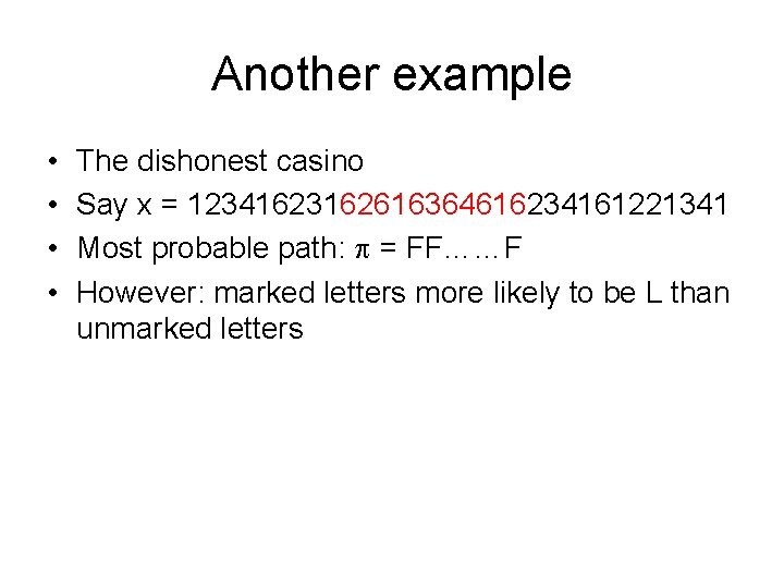 Another example • • The dishonest casino Say x = 12341623162616364616234161221341 Most probable path: