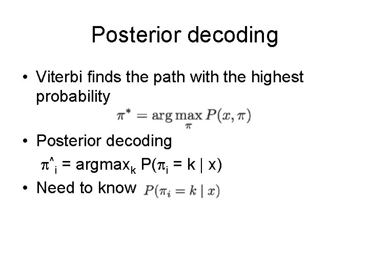 Posterior decoding • Viterbi finds the path with the highest probability • Posterior decoding