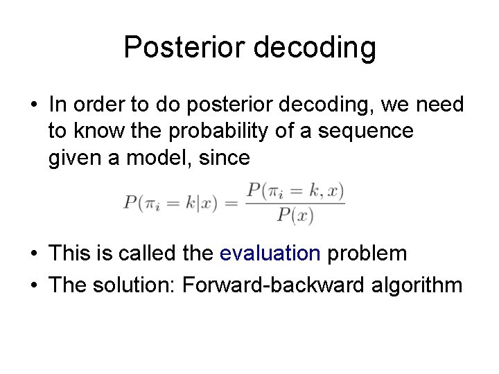 Posterior decoding • In order to do posterior decoding, we need to know the