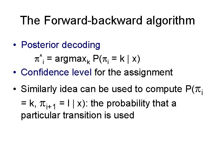 The Forward-backward algorithm • Posterior decoding ^i = argmaxk P( i = k |