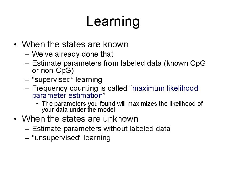 Learning • When the states are known – We’ve already done that – Estimate