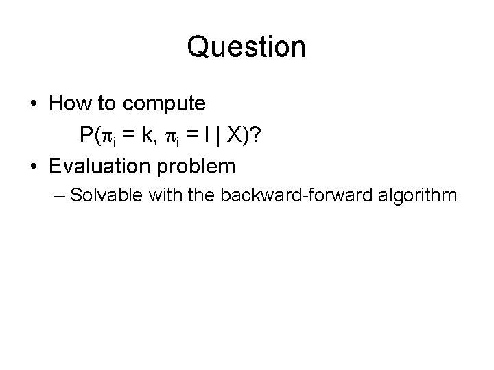 Question • How to compute P( i = k, i = l | X)?