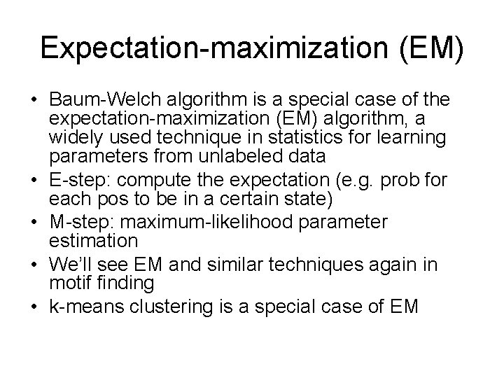 Expectation-maximization (EM) • Baum-Welch algorithm is a special case of the expectation-maximization (EM) algorithm,