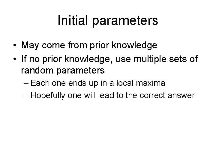 Initial parameters • May come from prior knowledge • If no prior knowledge, use