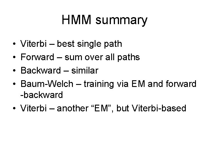 HMM summary • • Viterbi – best single path Forward – sum over all