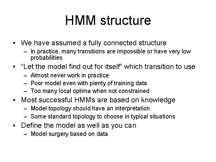 HMM structure • We have assumed a fully connected structure – In practice, many