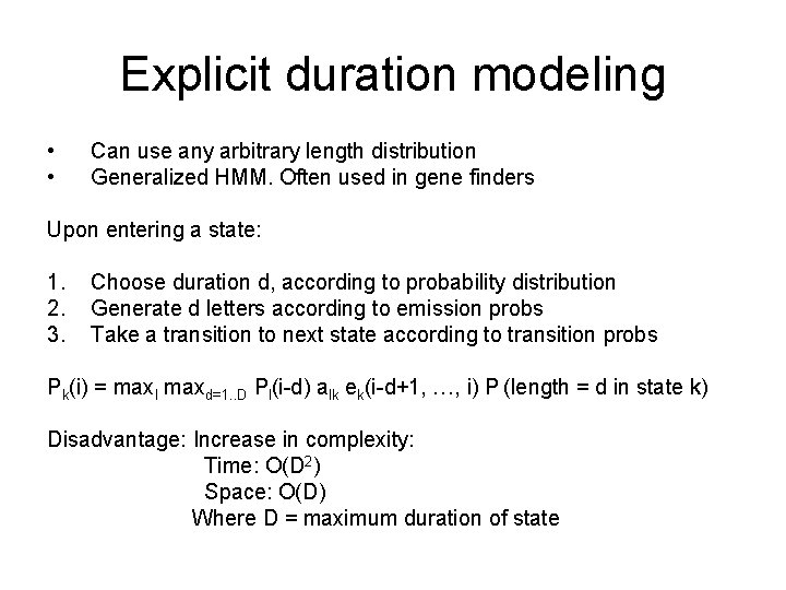 Explicit duration modeling • • Can use any arbitrary length distribution Generalized HMM. Often