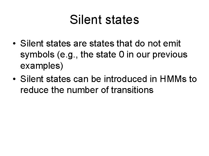 Silent states • Silent states are states that do not emit symbols (e. g.