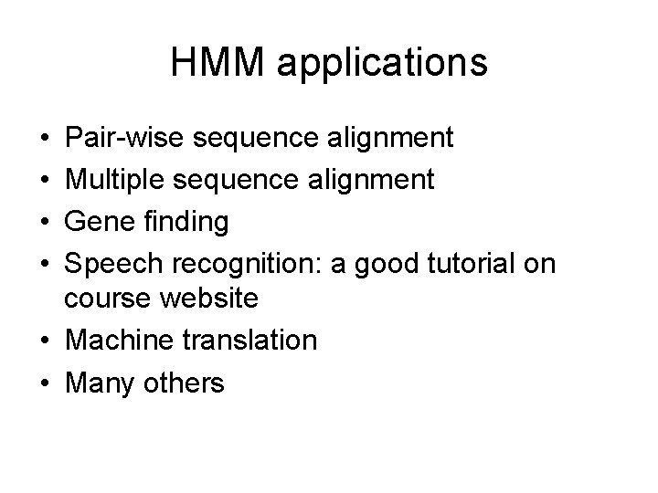 HMM applications • • Pair-wise sequence alignment Multiple sequence alignment Gene finding Speech recognition: