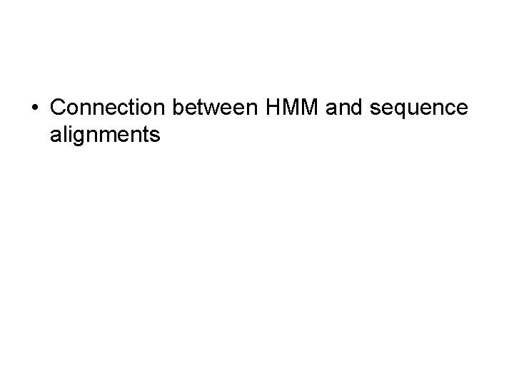 • Connection between HMM and sequence alignments 