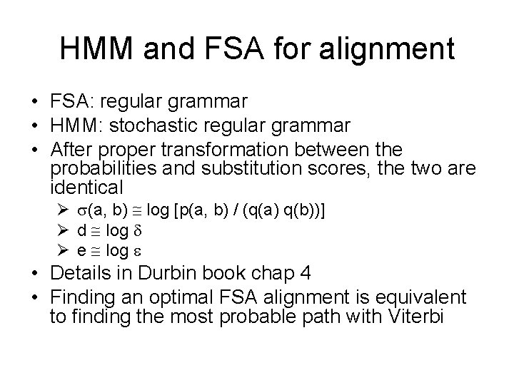 HMM and FSA for alignment • FSA: regular grammar • HMM: stochastic regular grammar