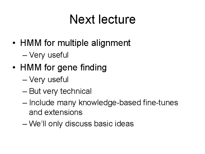 Next lecture • HMM for multiple alignment – Very useful • HMM for gene