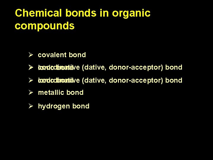 Chemical bonds in organic compounds Ø covalent bond coordinative Ø ionic bond (dative, donor-acceptor) Chemical bonds in organic compounds Ø covalent bond coordinative Ø ionic bond (dative, donor-acceptor)