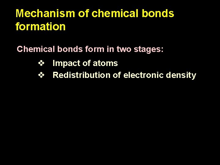 Mechanism of chemical bonds formation Chemical bonds form in two stages: v Impact of