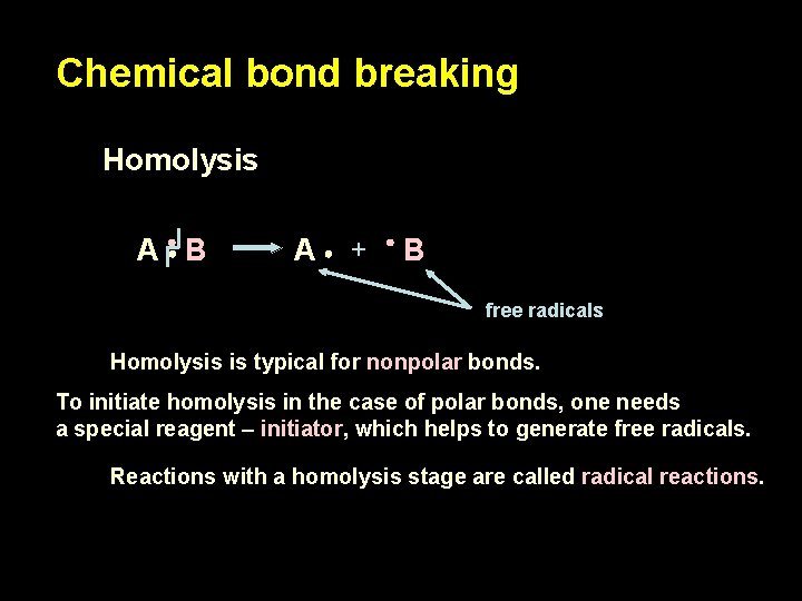 Chemical bond breaking Homolysis A B A + B free radicals Homolysis is typical Chemical bond breaking Homolysis A B A + B free radicals Homolysis is typical