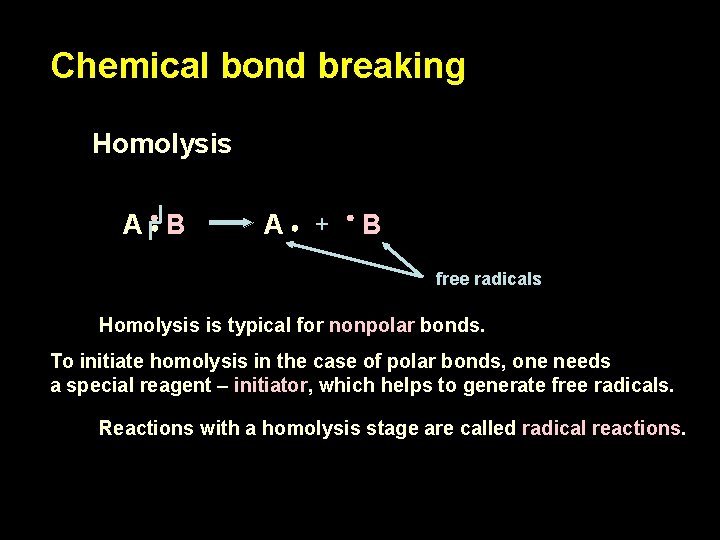 Chemical bond breaking Homolysis A B A + B free radicals Homolysis is typical