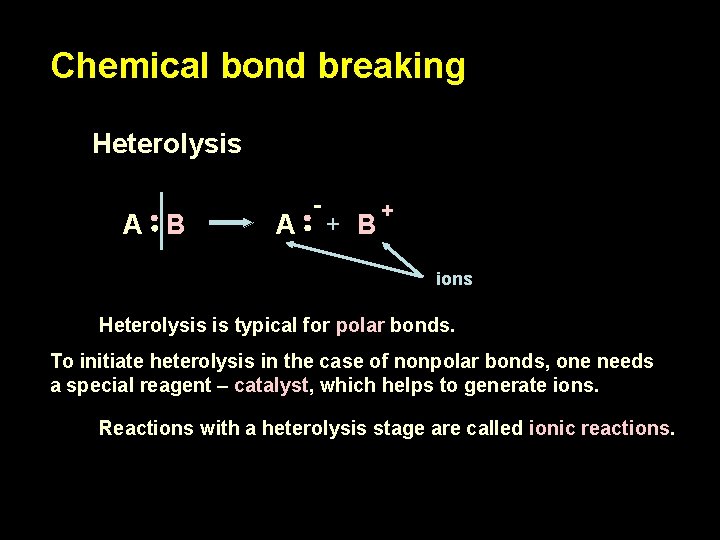 Chemical bond breaking Heterolysis A B A - + B + ions Heterolysis is