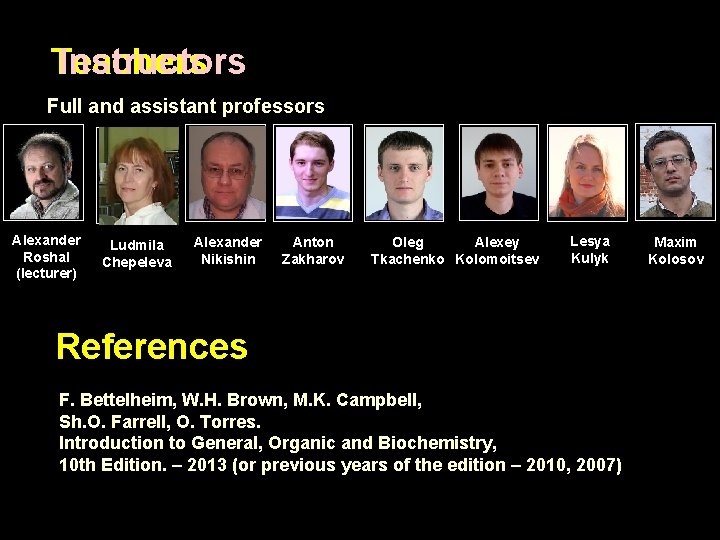 Teachers Instructors Full and assistant professors Alexander Roshal (lecturer) Ludmila Chepeleva Alexander Nikishin Anton Teachers Instructors Full and assistant professors Alexander Roshal (lecturer) Ludmila Chepeleva Alexander Nikishin Anton