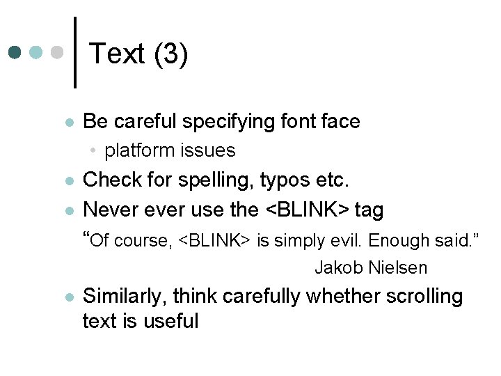 Text (3) l Be careful specifying font face • platform issues l l Check