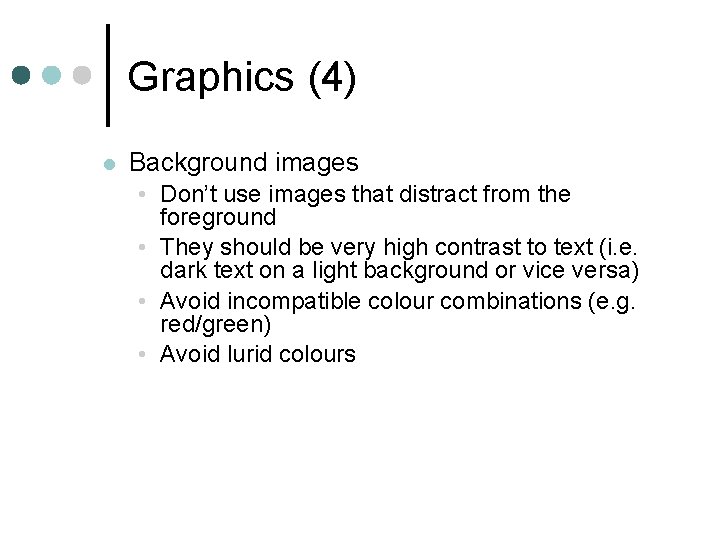 Graphics (4) l Background images • Don’t use images that distract from the foreground
