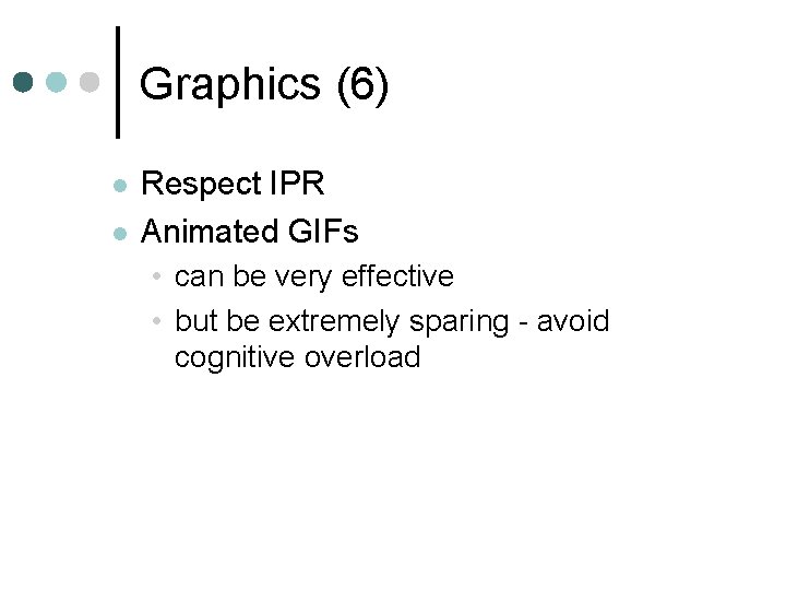 Graphics (6) l l Respect IPR Animated GIFs • can be very effective •