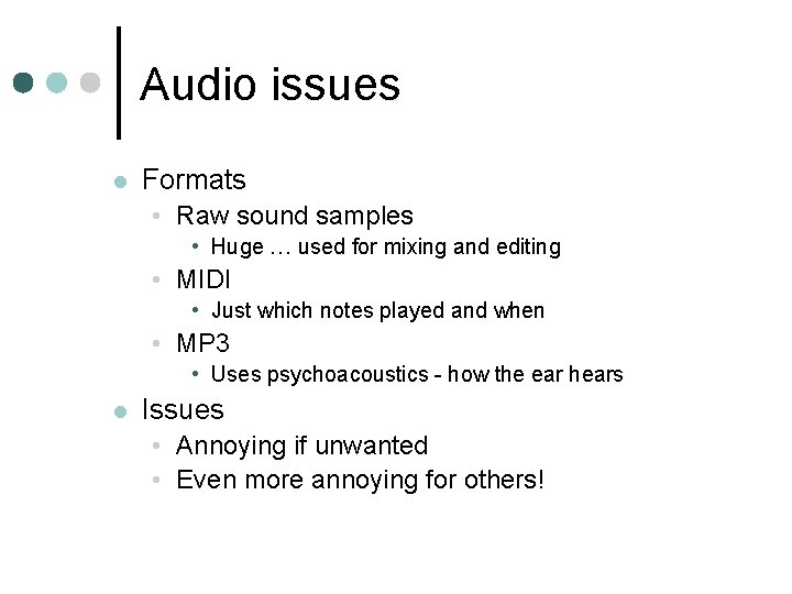 Audio issues l Formats • Raw sound samples • Huge … used for mixing