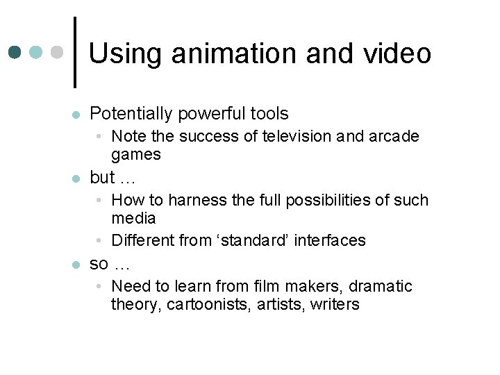 Using animation and video l Potentially powerful tools • Note the success of television