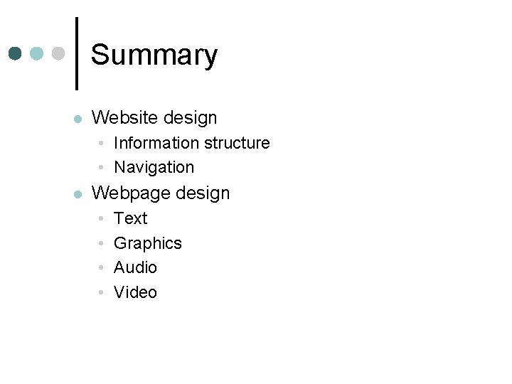 Summary l Website design • Information structure • Navigation l Webpage design • •