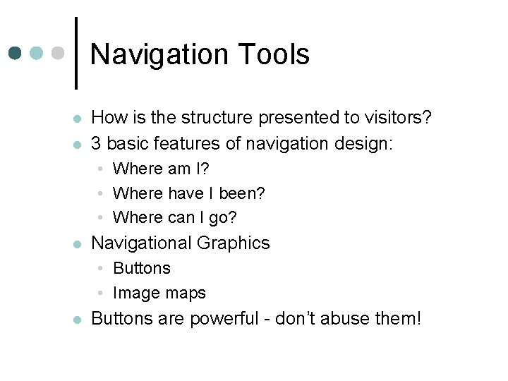 Navigation Tools l l How is the structure presented to visitors? 3 basic features