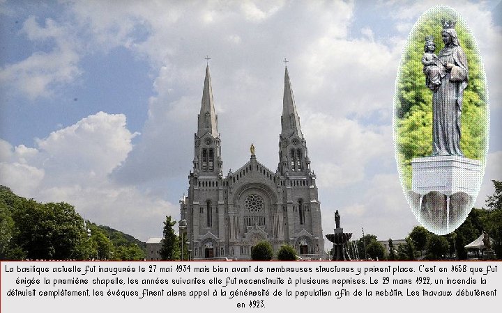 La basilique actuelle fut inaugurée le 27 mai 1934 mais bien avant de nombreuses